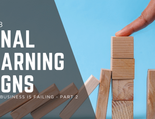 Final Warning Signs Your Business Is Failing – Part 2